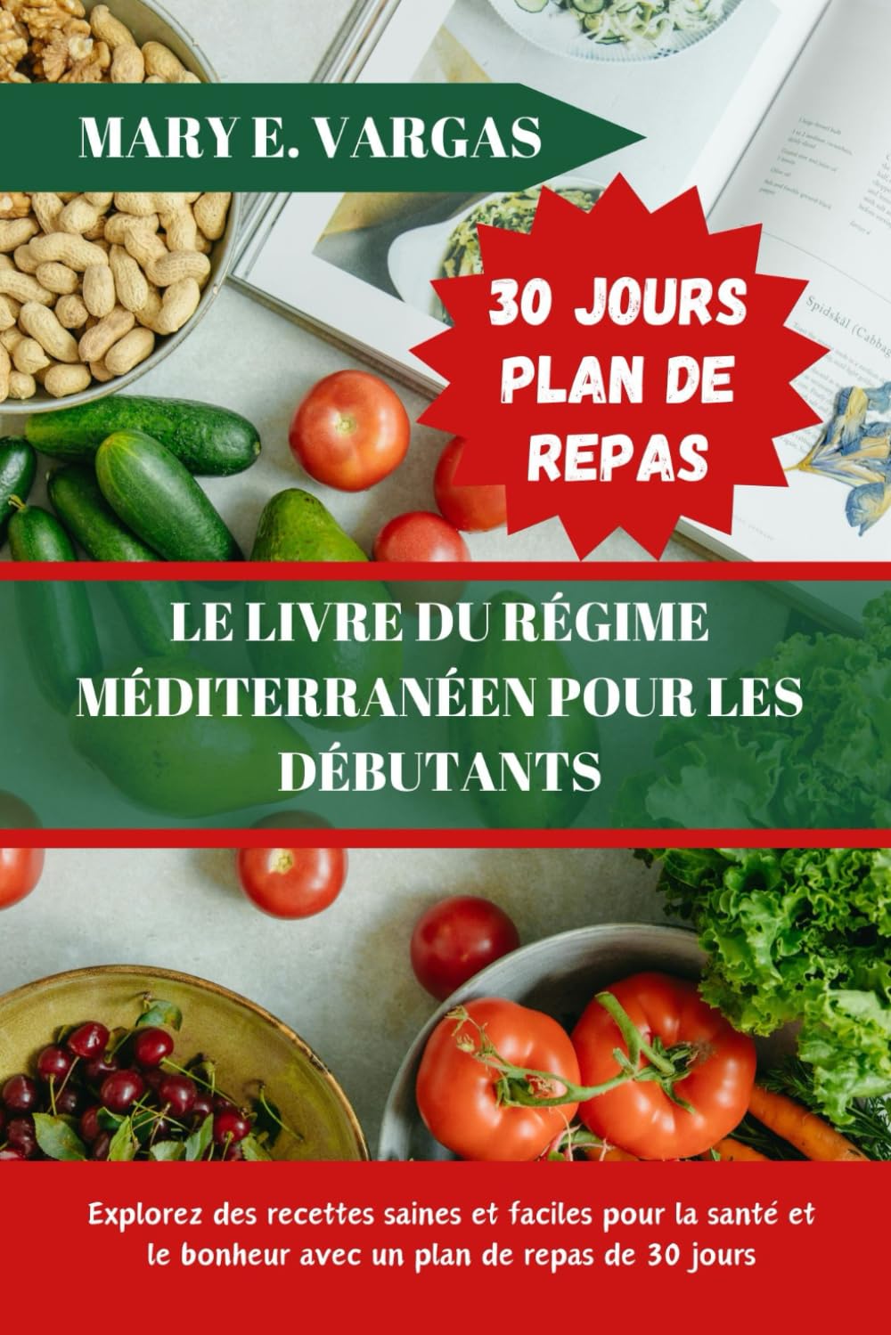 LE LIVRE DU RÉGIME MÉDITERRANÉEN POUR LES DÉBUTANTS: Explorez des recettes saines et faciles pour la santé et le bonheur avec un plan de repas de 30 jours book