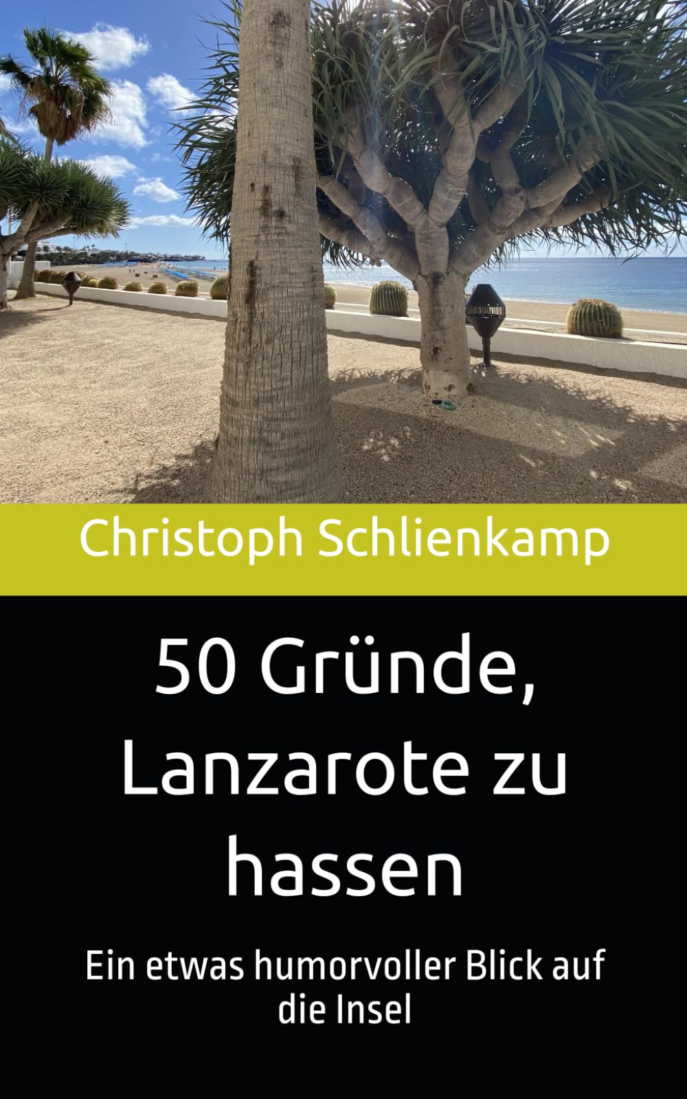 50 Gründe, Lanzarote zu hassen: Ein etwas humorvoller Blick auf die Insel Essays & Short Stories