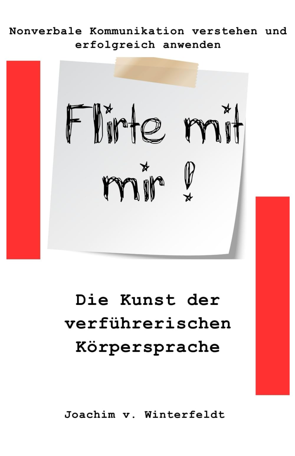 Flirte mit mir!: Die Kunst der verführerischen Körpersprache (Nonverbale Kommunikation verstehen und erfolgreich anwenden, Band 2) Partnership & Love