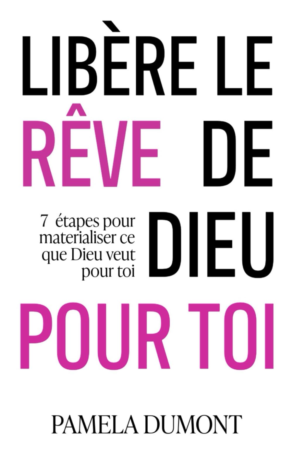 Libère le rêve de Dieu pour toi: 7 étapes pour matérialiser ce que Dieu veut pour toi book