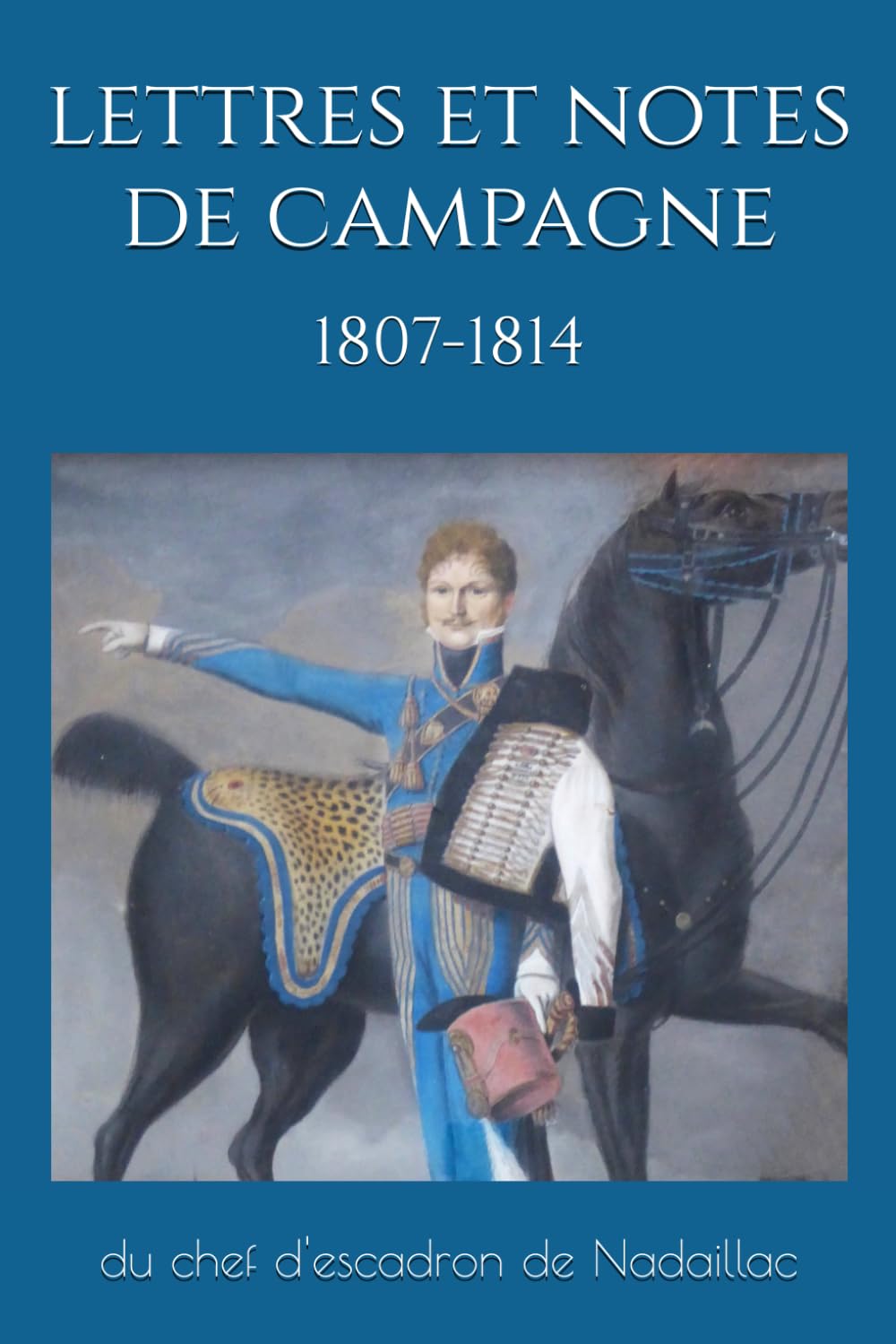 Lettres et notes de campagne du chef d’escadron de Nadaillac: 1807-1814 book