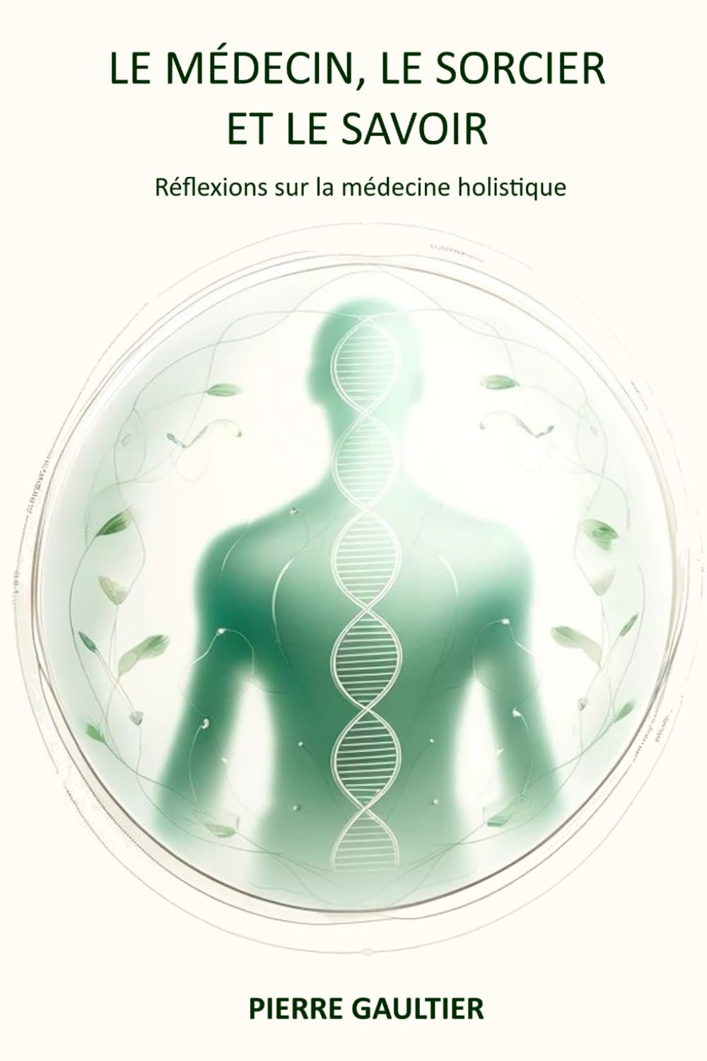 Le Médecin, le Sorcier et le Savoir: Réflexions sur la médecine holistique book