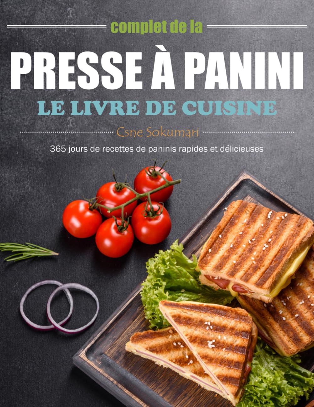 Le livre de cuisine complet de la presse à panini: 365 jours de recettes de paninis rapides et délicieuses book
