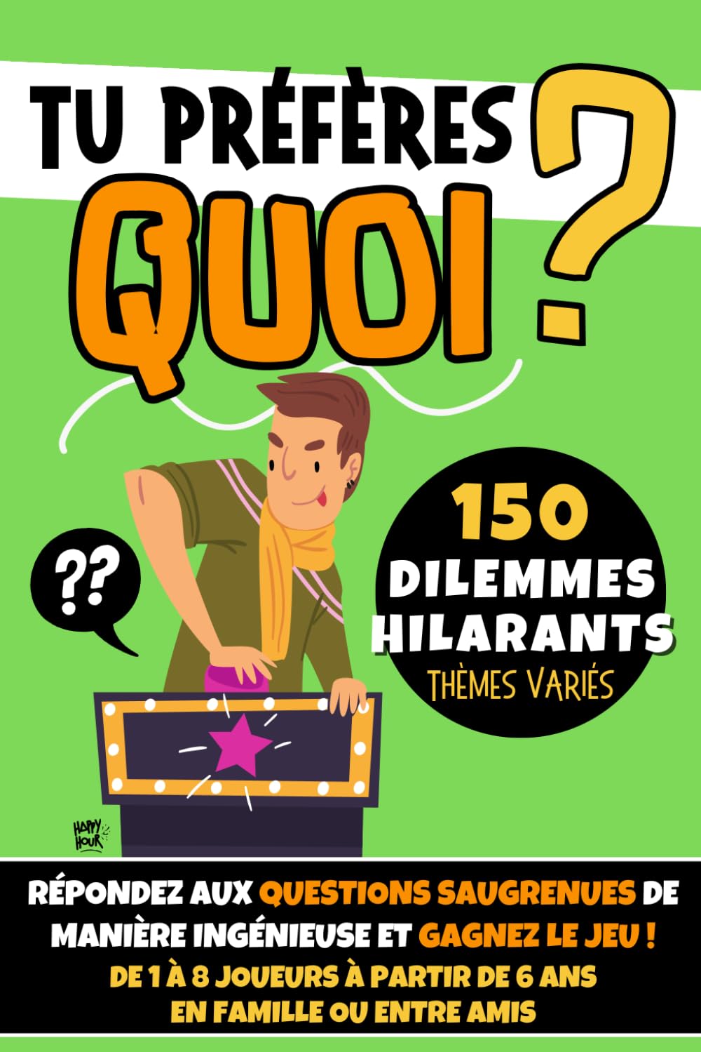 Tu Préfères Quoi ?: Livre jeu apéro I 150 dilemmes hilarants I Thèmes variés I Adapté à tous les âges (enfants, ados et adultes) I Jouez en famille ou entre amis book