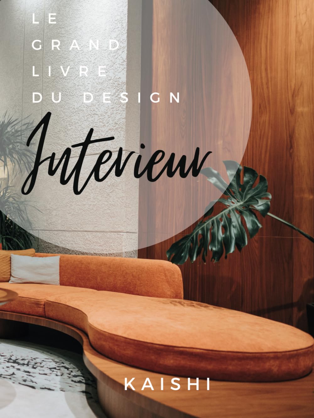 LE GRAND LIVRE DU DESIGN INTERIEUR: aménagement et architecture d'intérieur , style de mobilier , déco , inspirations , contemporain , moderne , Interiors Architecture
