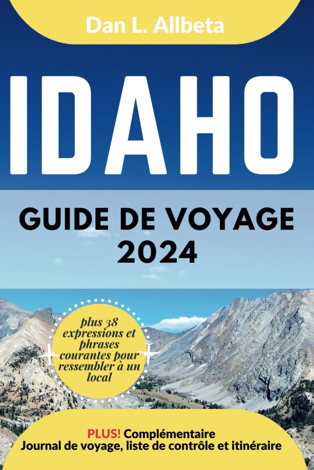 IDAHO Guide de voyage 2024: Pour les couples et les voyageurs seuls souhaitant découvrir des monuments emblématiques et des attractions ... et une liste de contrôle de 7 jours. book