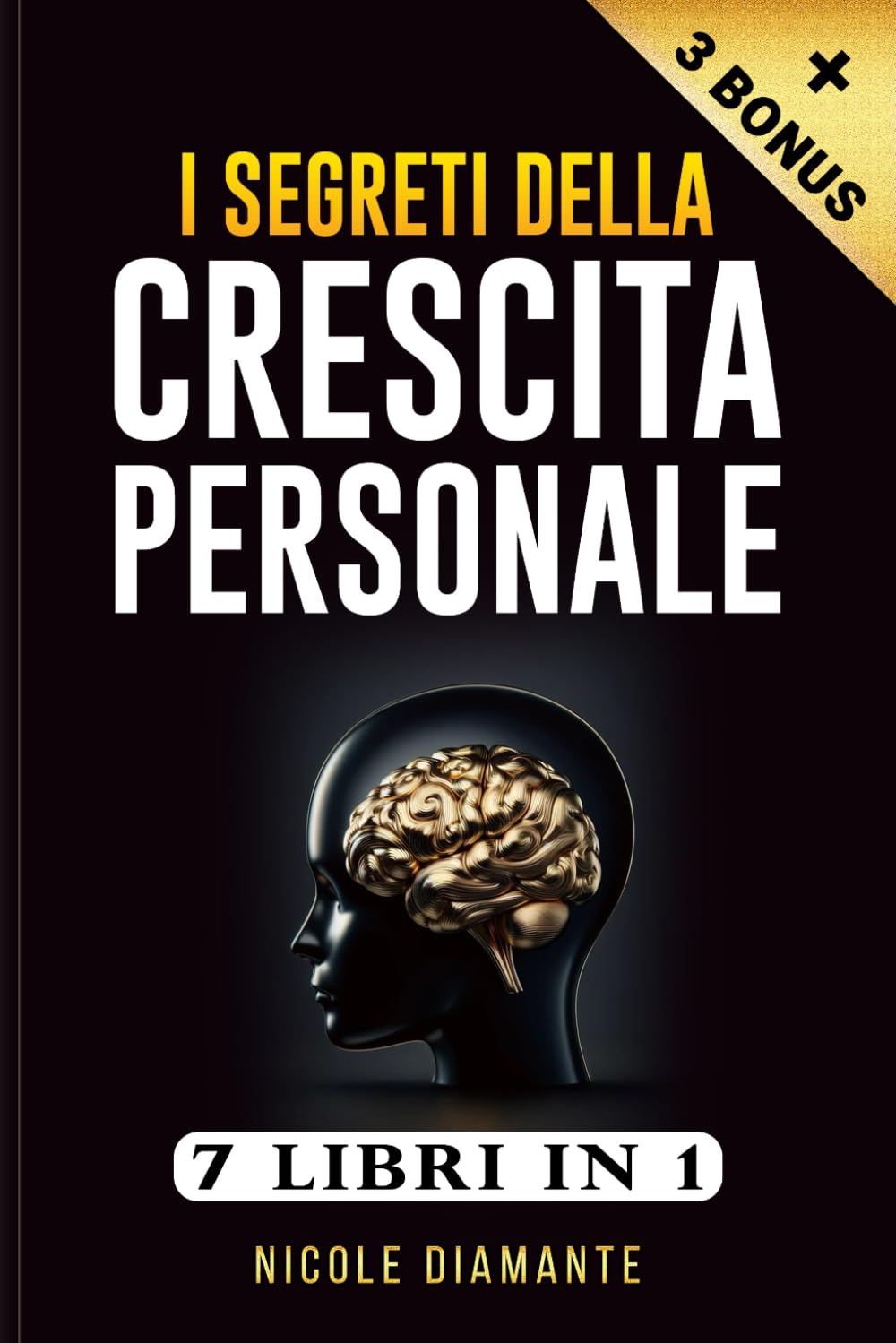 CRESCITA PERSONALE: 7 libri in 1: Una Guida Pratica per Migliorare Se Stessi e Creare una Mentalità Vincente. Tutti i Segreti per Realizzare i Tuoi Obiettivi e Rendere la Vita Fantastica. book
