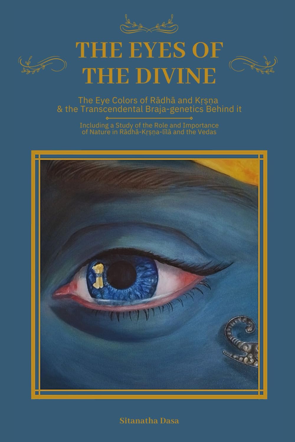 The Eyes of the Divine: The Eye Colors of Rādhā and Kṛṣṇa & the Transcendental Braja-genetics Behind it - Including a Study of the Role and Importance ... and the Vedas (The Sweetness of Braja) Media & Communication