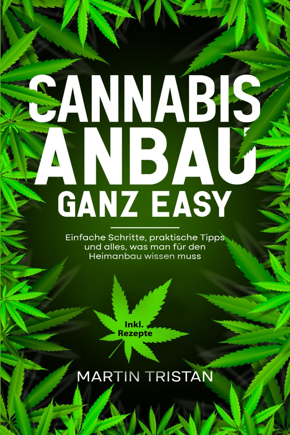Cannabis Anbau ganz easy: Einfache Schritte, praktische Tipps und alles, was man für den Heimanbau wissen muss. book