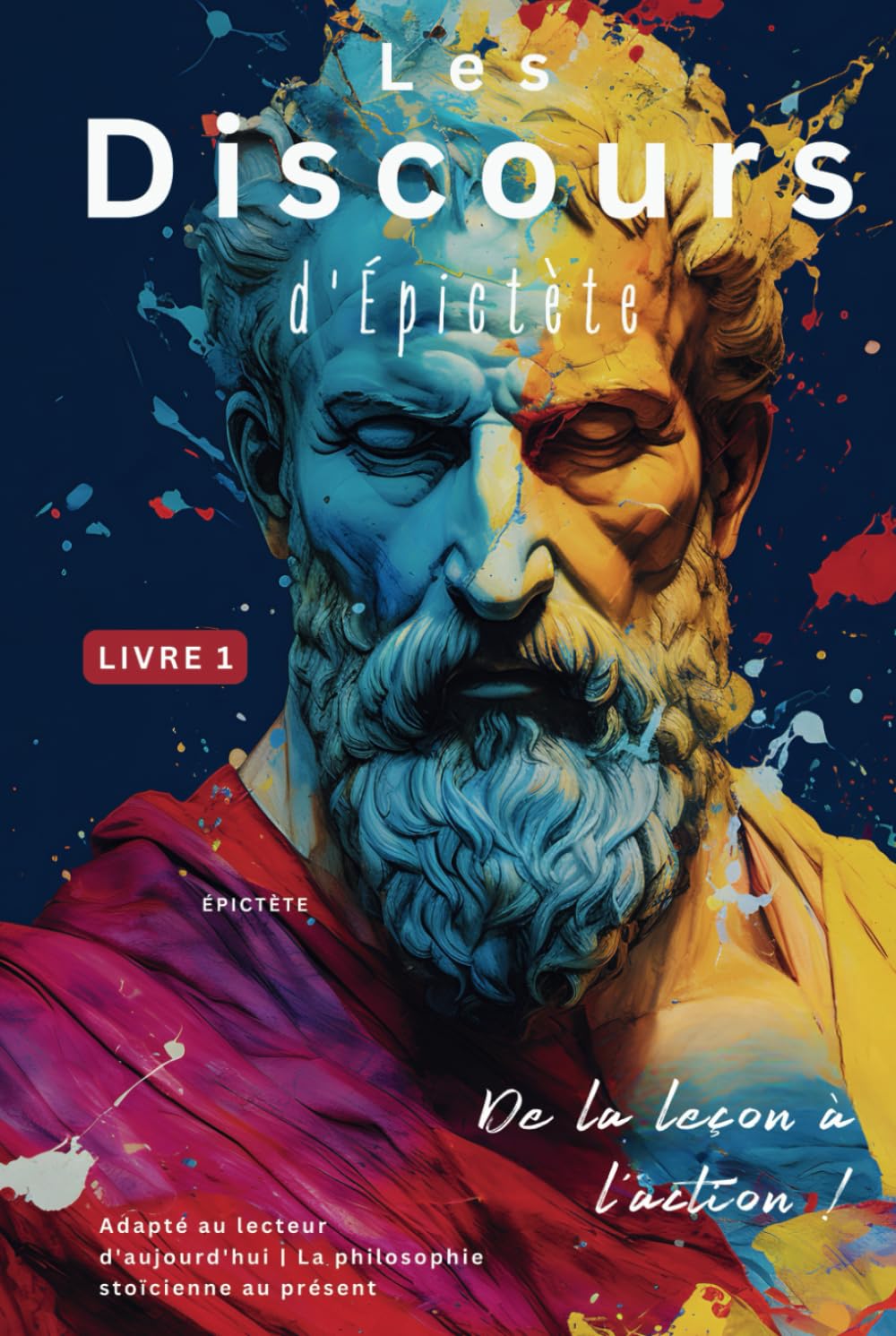 Les Discours d'Épictète (Livre 1) – De la leçon à l'action !: Adapté au lecteur d'aujourd'hui | La philosophie stoïcienne au present book