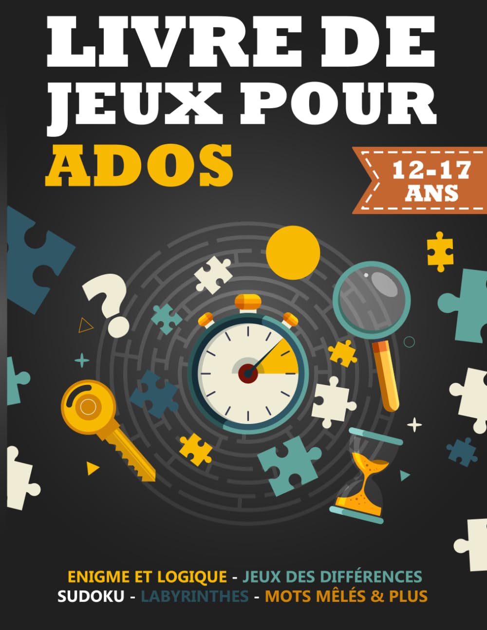 Livre de jeux pour ados 12-17 ans: 120 jeux et activités pour adolescents | Énigmes - Mots mêlés - Sudoku - Labyrinthes - Différences - Coloriages | Cadeau idéal fille garçon book