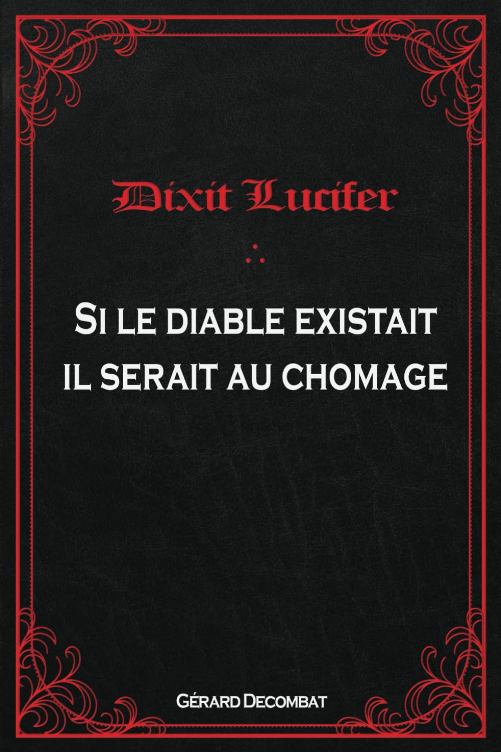 Dixit Lucifer: Si le diable existait il serait au chômage book