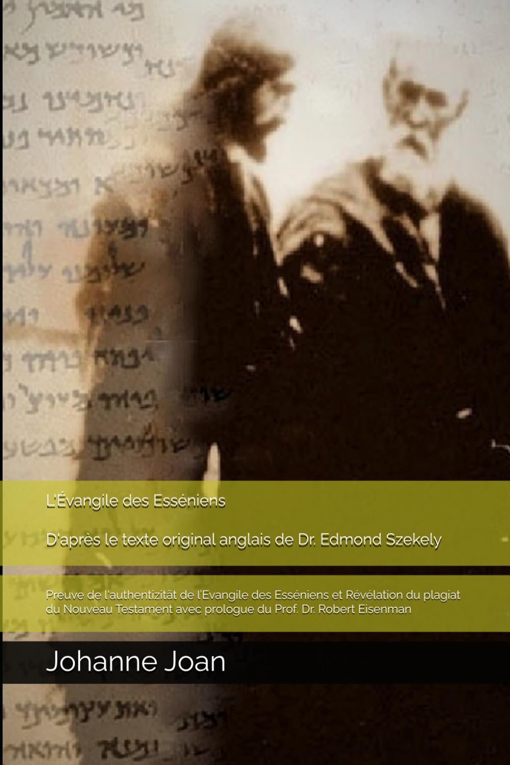 L'Évangile des Esséniens D'après le texte original anglais de Dr. Edmond Szekely: Preuve de l‘authentizität de l’Evangile des Esséniens et Révélation ... avec prologue du Prof. Dr. Robert Eisenman book