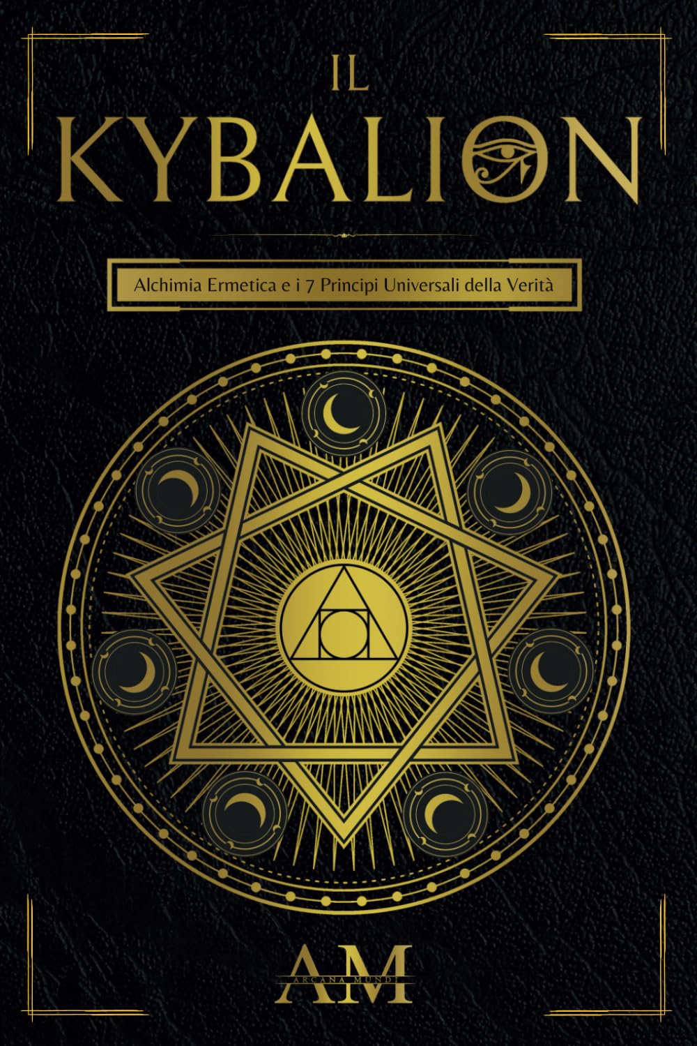 Il Kybalion: Alchimia Ermetica e i 7 Principi Universali della Verità. Una guida agli insegnamenti di Ermete Trismegisto. book