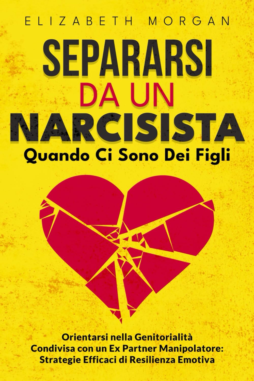 SEPARARSI DA UN NARCISISTA Quando Ci Sono Dei Figli: Guida Pratica per Genitori Separati: Affronta la Manipolazione, Proteggi i Tuoi Figli e Ritrova la Tua Serenità book