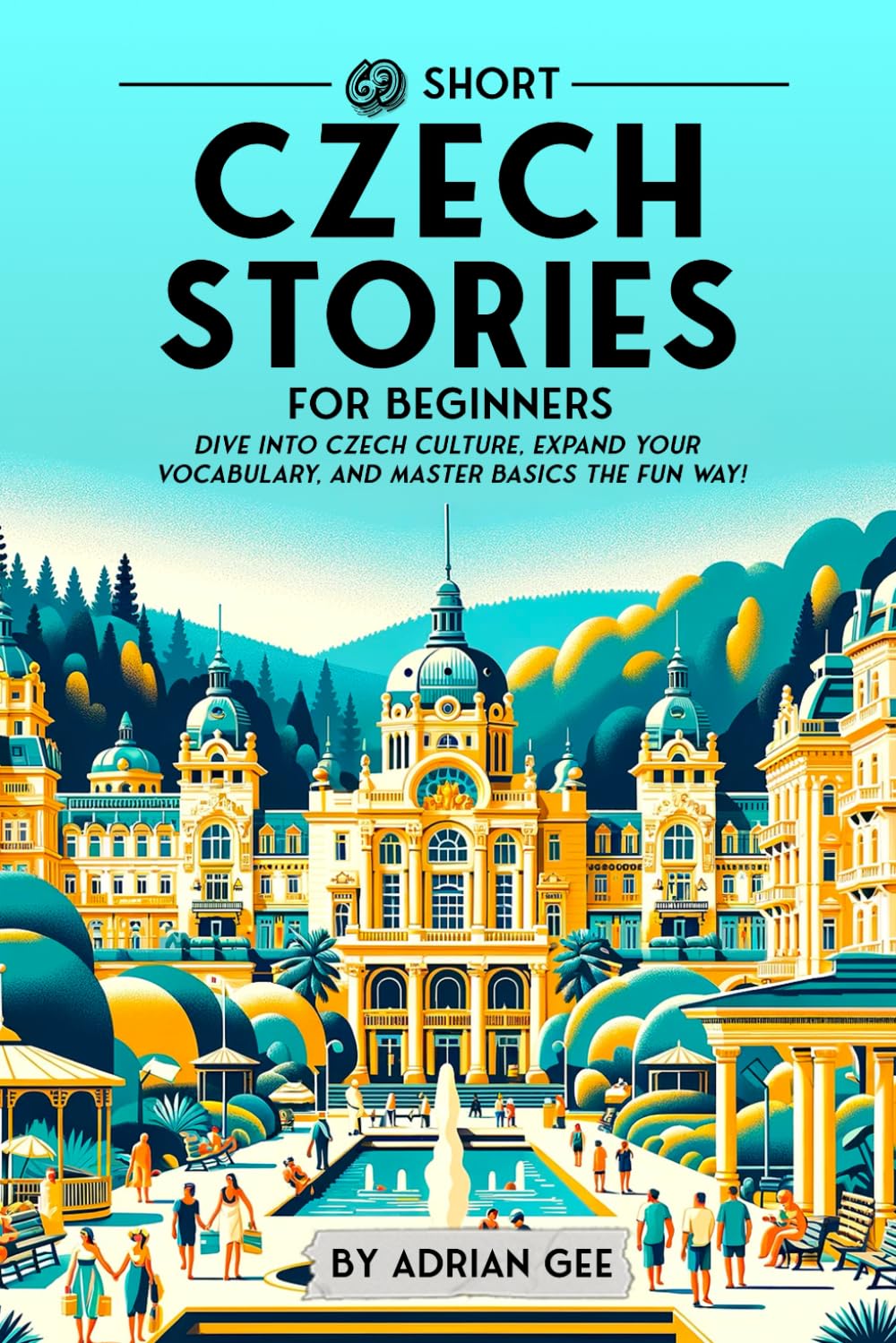 69 Short Czech Stories for Beginners: Dive Into Czech Culture, Expand Your Vocabulary, and Master Basics the Fun Way! (Czech Through Stories: A Cultural Journey, Band 1) Study Guides
