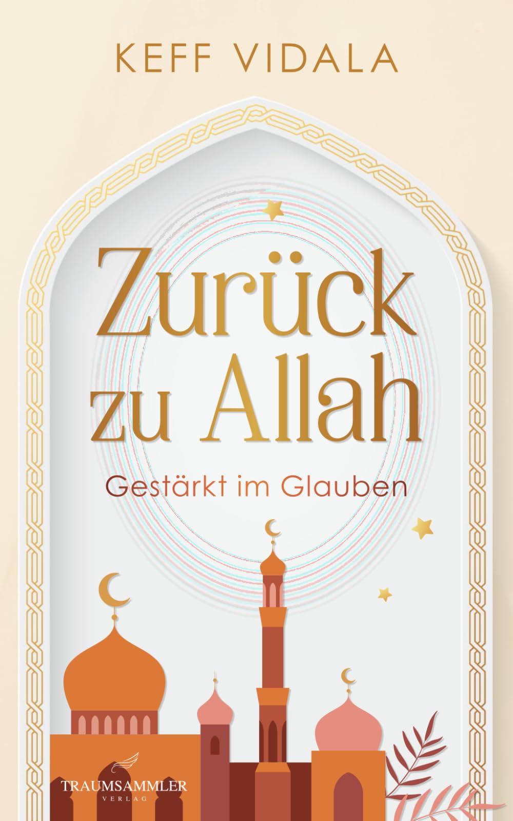 Zurück zu Allah: Gestärkt im Glauben: Finde und stärke deinen Iman (Glauben) zu Allah und finde Trost in schwierigen Zeiten durch Weisheiten, Zitate ... Gebete). (Für Muslime Und Nicht Muslime) Poetry