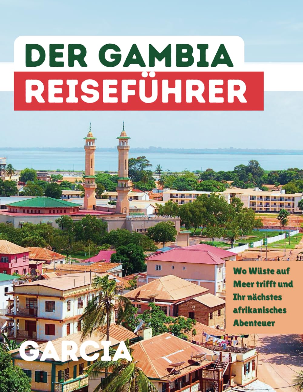 DER GAMBIA-REISEFÜHRER: Wo Wüste auf Meer trifft und Ihr nächstes afrikanisches Abenteuer Leisure, Home & Garden