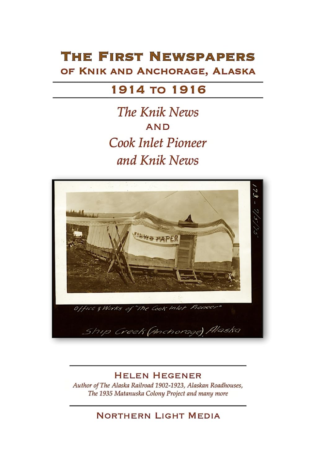 The First Newspapers of Knik and Anchorage, Alaska: The Knik News and Cook Inlet Pioneer 1914-1916 Travel Books