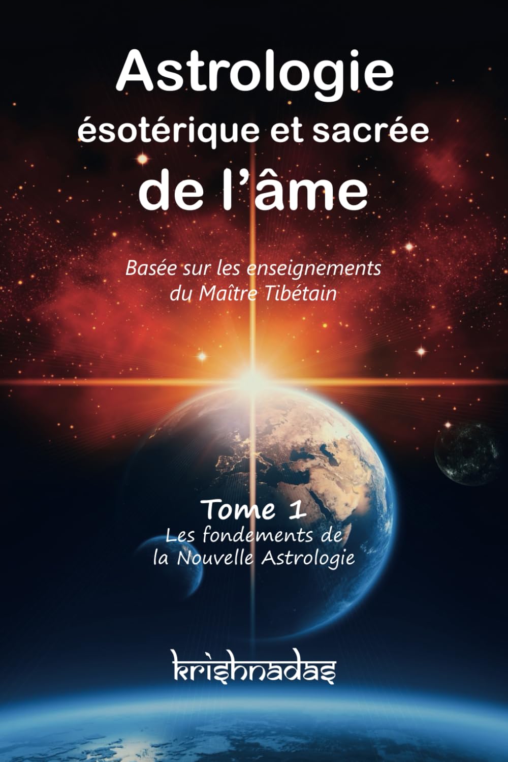 Astrologie ésotérique et sacrée de l'âme: Tome 1 - Les fondements de la Nouvelle Astrologie book