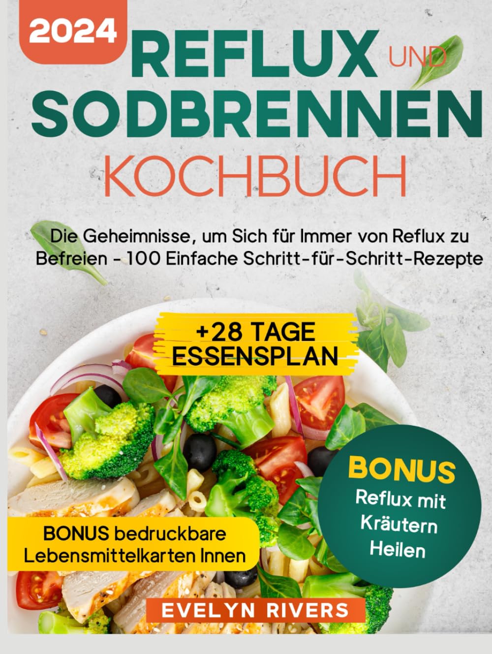 Reflux und Sodbrennen Kochbuch: die Geheimnisse, um Sich für Immer von Reflux zu Befreien - 100 Einfache Schritt-für-Schritt-Rezepte | Inklusive 28-Tage-Mahlzeitenplan Health, Nutrition & Fitness