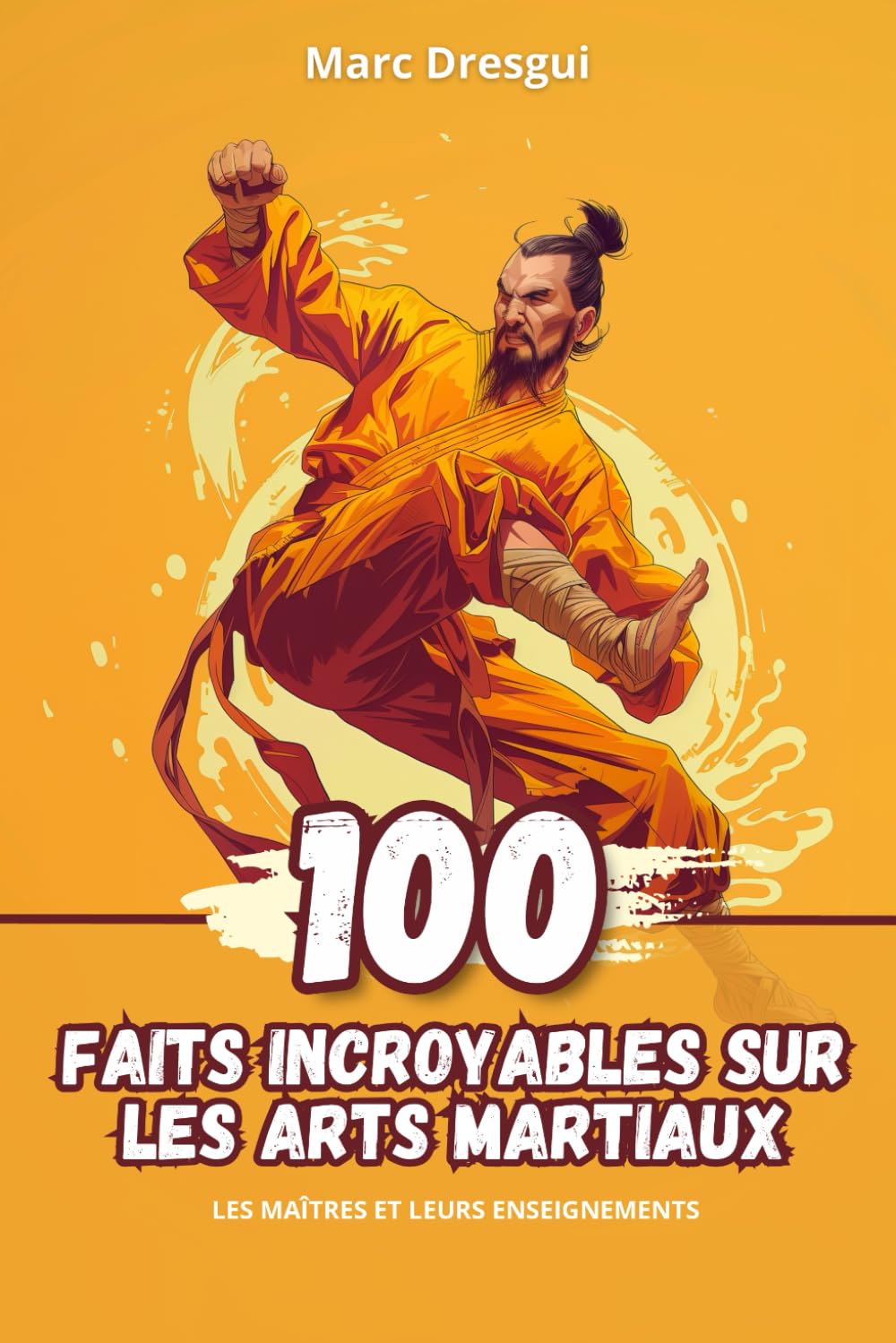 100 Faits Incroyables sur les Arts Martiaux: Les Maîtres et leurs Enseignements book