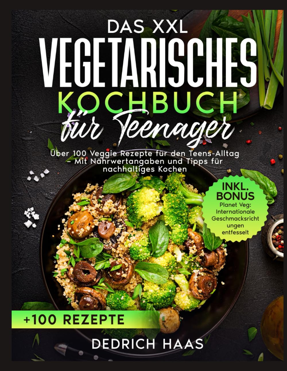 Vegetarisches Kochbuch für Teenager: Zügig, Nahrhaft und Unkompliziert: Über 100 Veggie Rezepte für den Teens-Alltag – Mit Nährwertangaben und Tipps für nachhaltiges Kochen book