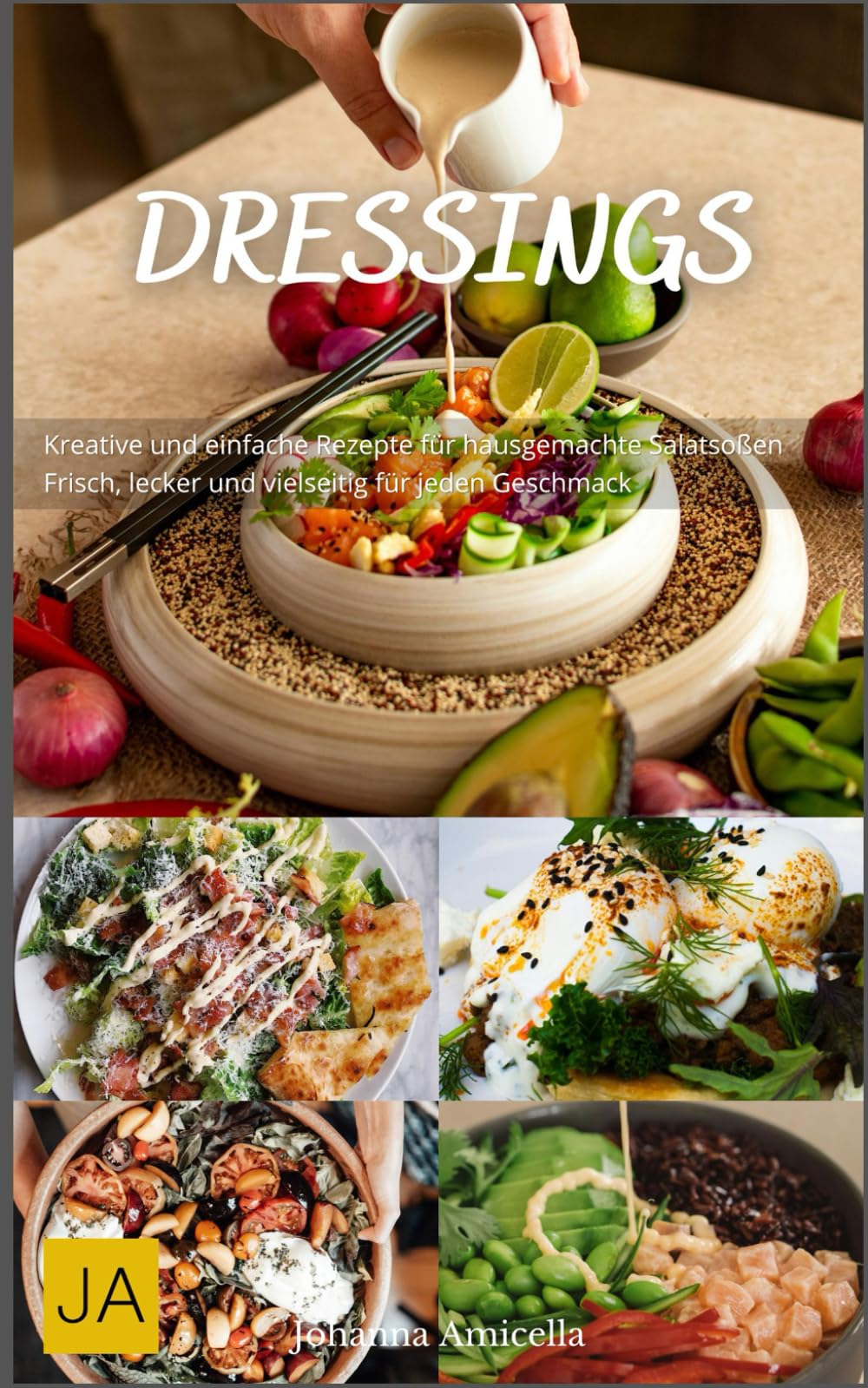 Dressings: Kreative und einfache Rezepte für hausgemachte Salatsoßen - Frisch, lecker und vielseitig für jeden Geschmack Cooking & Enjoying