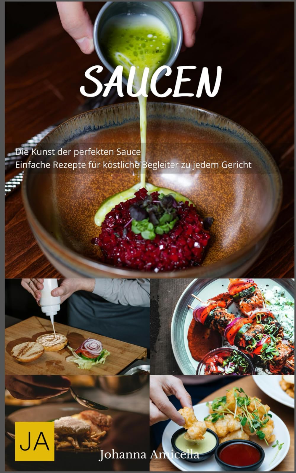 Saucen: Die Kunst der perfekten Sauce - Einfache Rezepte für köstliche Begleiter zu jedem Gericht book