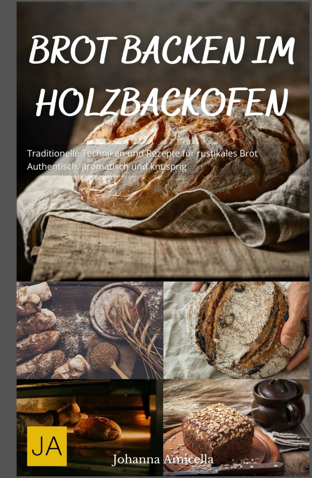 Brot backen im Holzbackofen: Traditionelle Techniken und Rezepte für rustikales Brot - Authentisch, aromatisch und knusprig Cooking & Enjoying