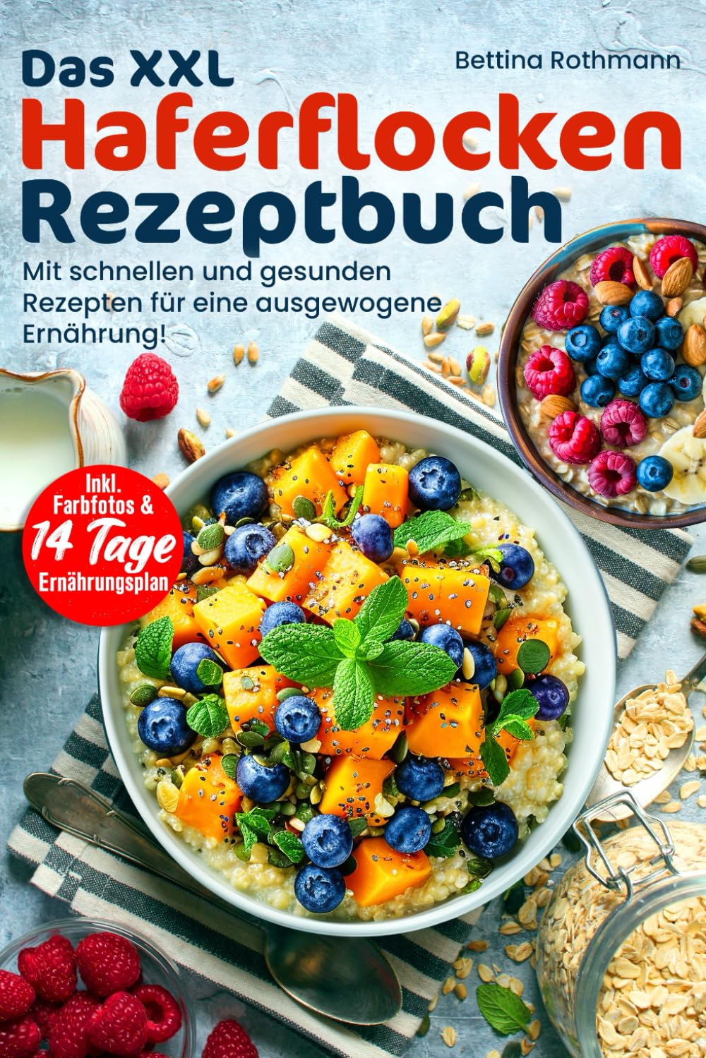 Das XXL Haferflocken Rezeptbuch: Mit schnellen und gesunden Rezepten für eine ausgewogene Ernährung! Inkl. Farbfotos & 14 Tage Ernährungsplan book