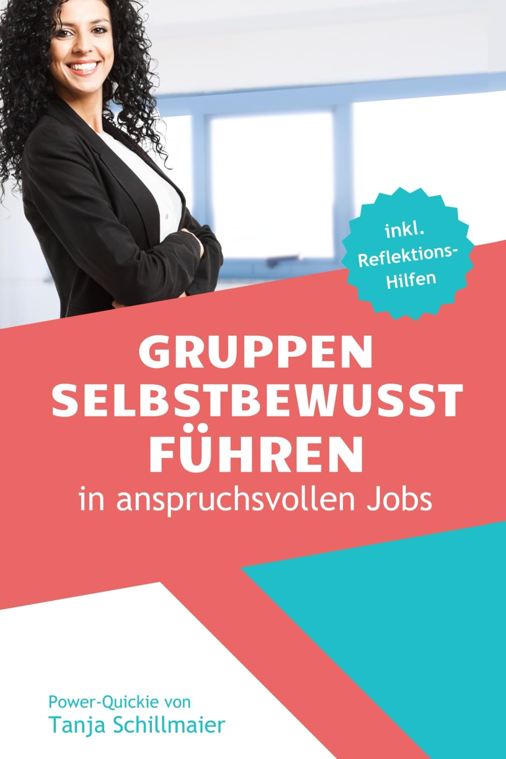 Gruppen selbstbewusst führen: in anspruchsvollen Jobs mit und ohne Weisungsbefugnis Business, Finance & Career