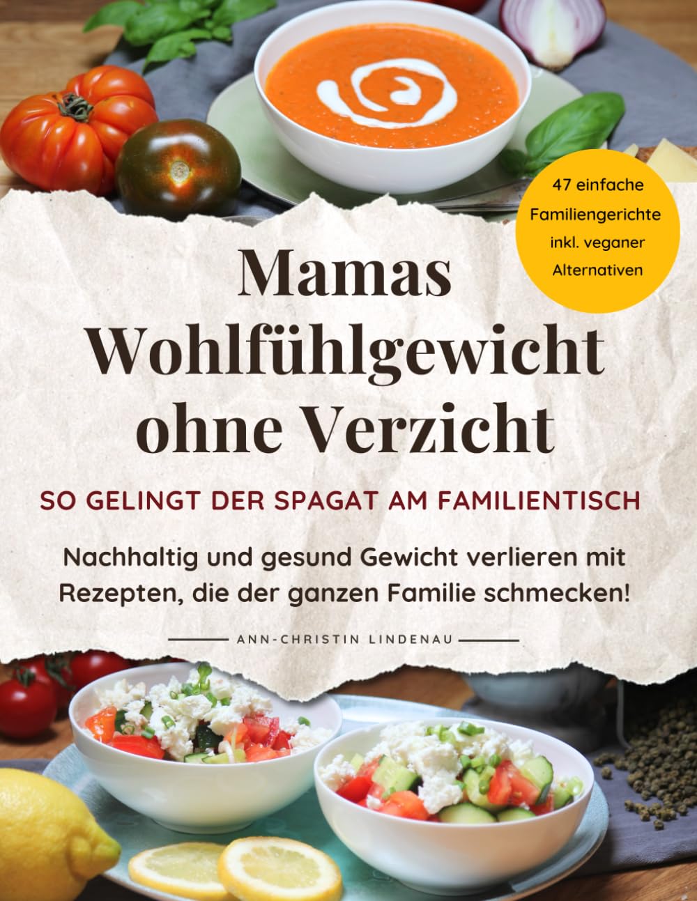 Mamas Wohlfühlgewicht ohne Verzicht – So gelingt der Spagat am Familientisch: Nachhaltig und gesund Gewicht verlieren mit Rezepten, die der ganzen ... inkl. veganer und vegetarischer Abwandlungen Health, Nutrition & Fitness