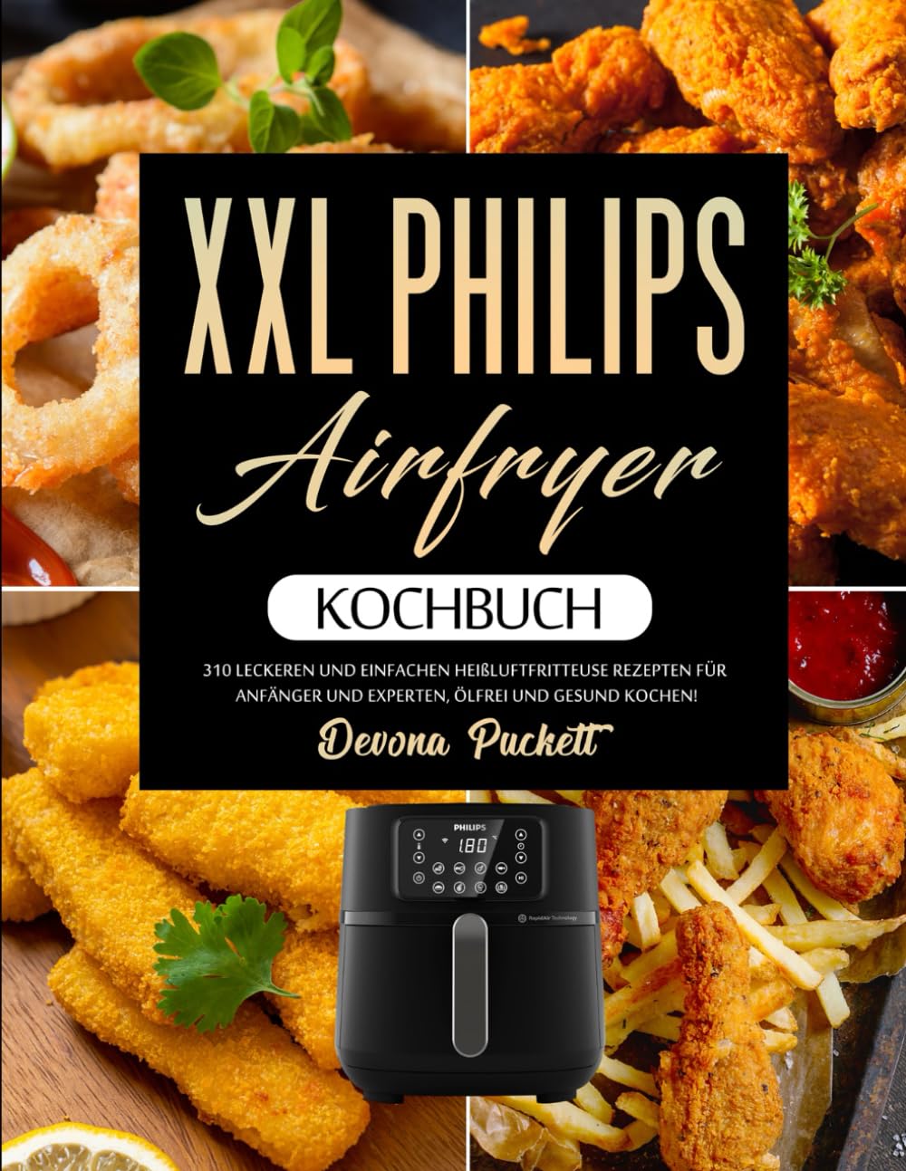 XXL Philips Airfryer Kochbuch: 310 Leckeren und Einfachen Heißluftfritteuse Rezepten für Anfänger und Experten, Ölfrei und gesund kochen! Cooking & Enjoying