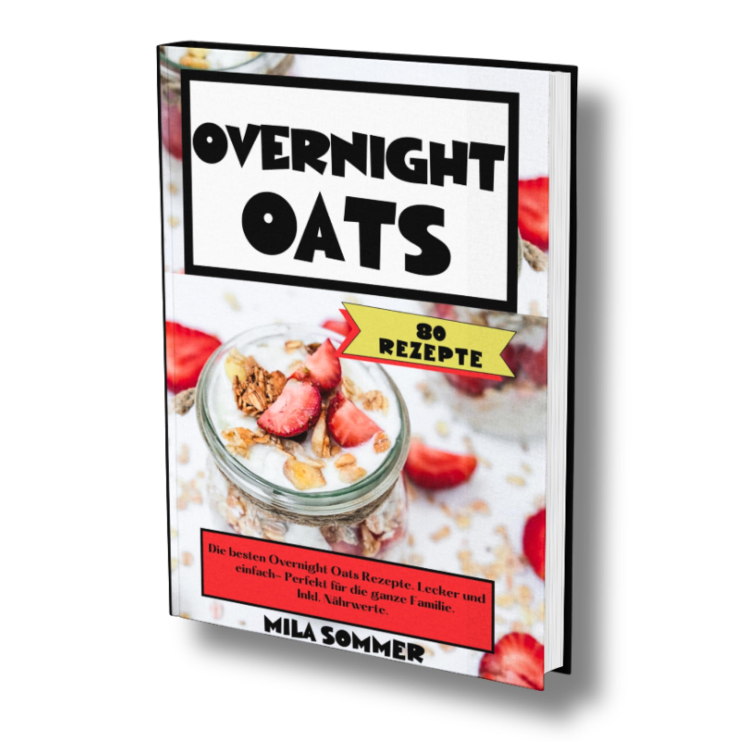 Overnight Oats: 80 Rezepte. Die besten Overnight Oats Rezepte. Lecker und einfach- Perfekt für die ganze Familie. Inkl. Nährwerte. Cooking & Enjoying