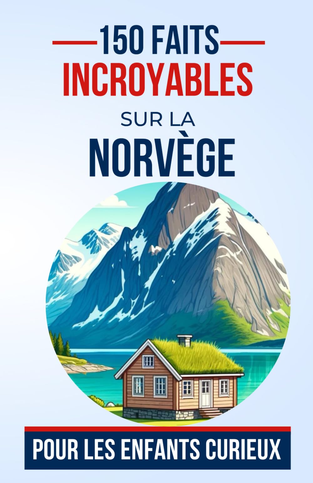 150 Faits Incroyables sur la Norvège Pour les Enfants Curieux: Explorons le Pays des Vikings et des Aurores Boréales | Le cadeau parfait pour ado, garçon et fille de 5 à 13 ans book