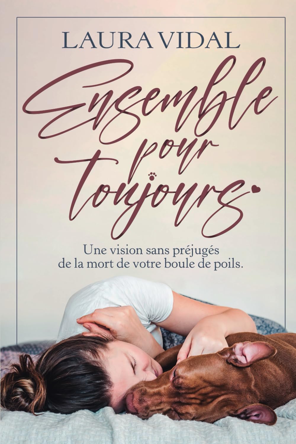 Ensemble pour toujours: Une vision sans préjugés de la mort de votre boule de poils book