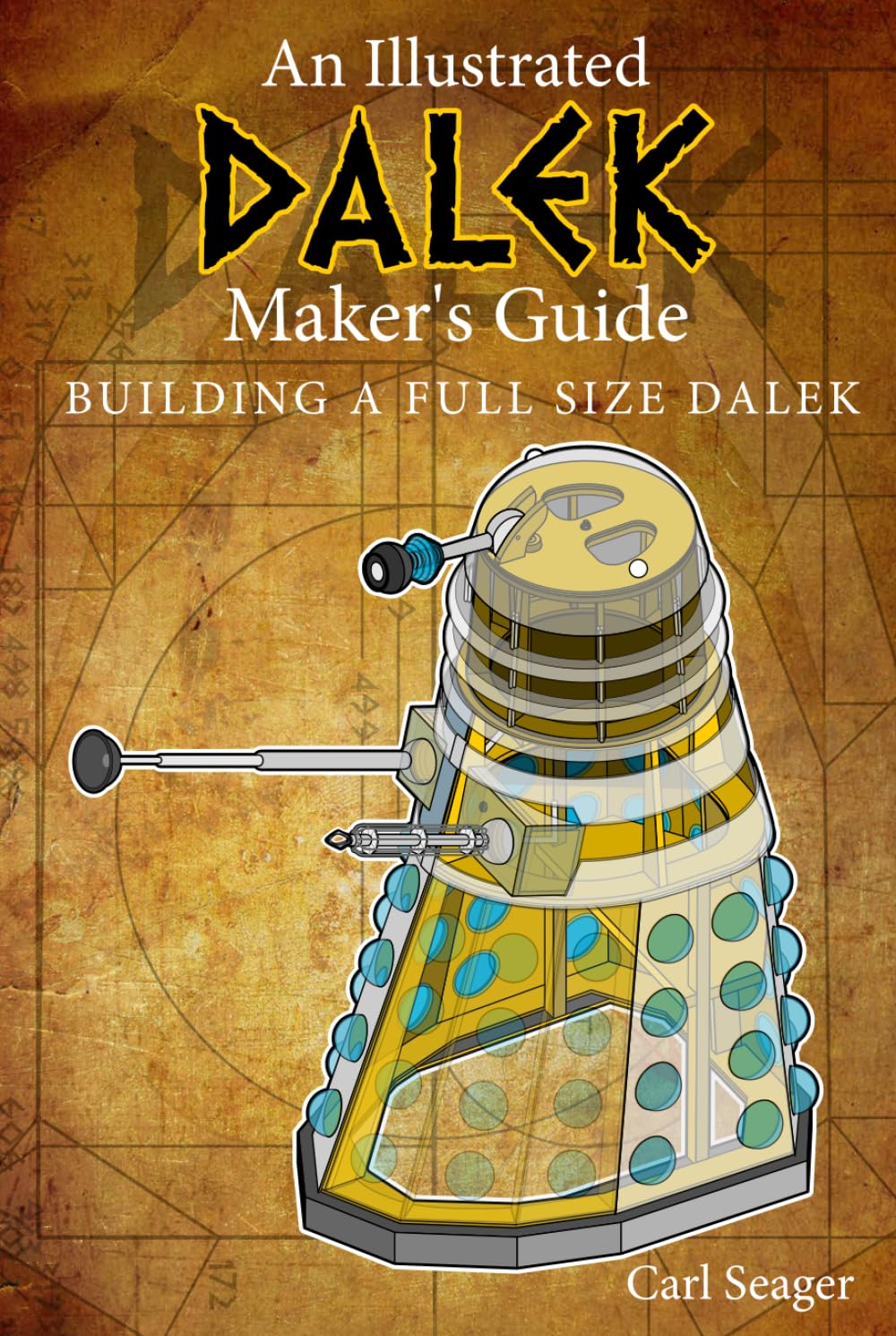 An Illustrated DALEK Maker's Guide: Building A Full Size Dalek (A Series Of Illustrated Guides) Action & Adventure