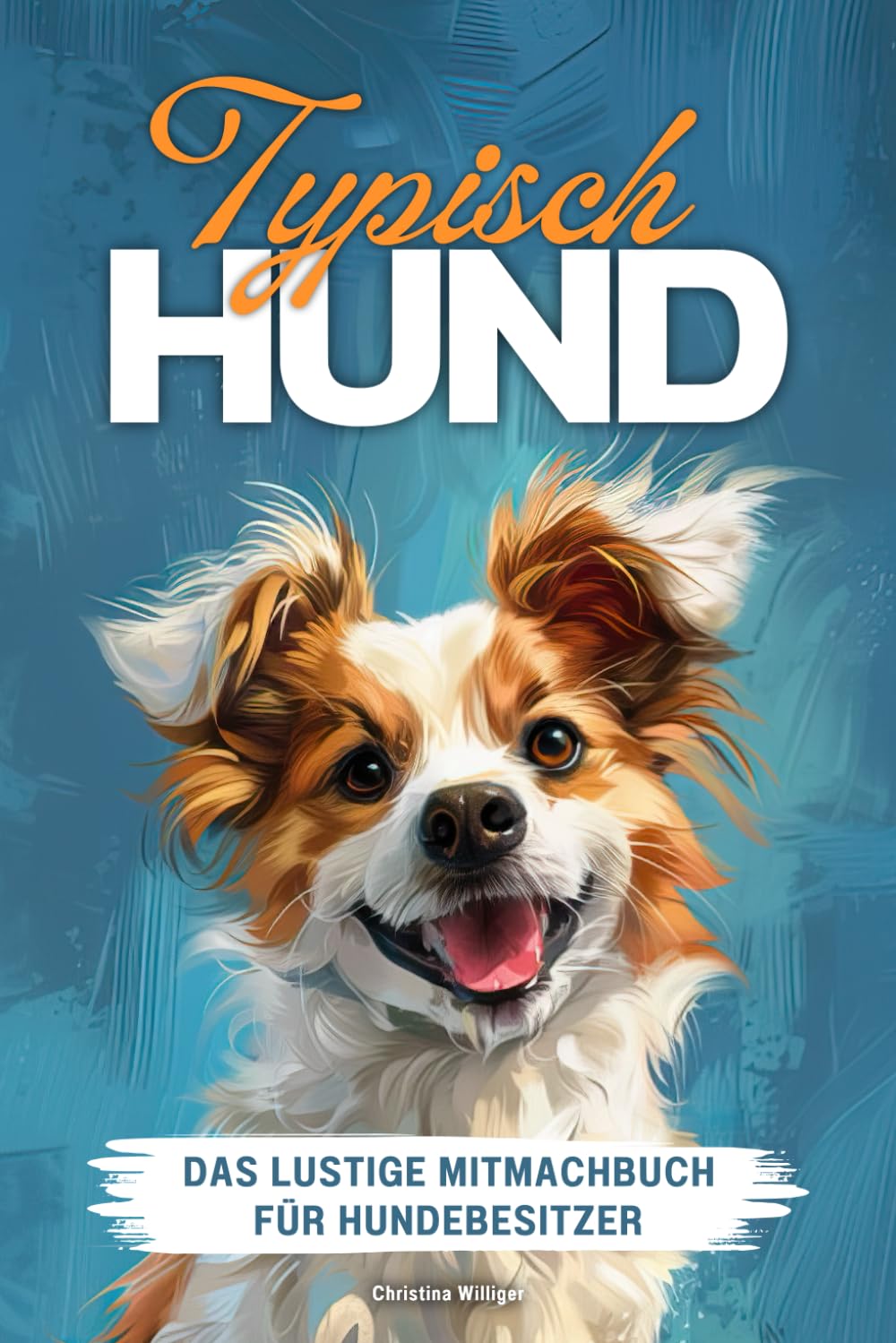 Typisch Hund - Das lustige Mitmachbuch für Hundebesitzer: Interaktives Buch zum Ausfüllen mit witzigen Fragen zum eigenen Hund, Rätseln, Sprüchen & ... Situationen, die jeder Hundehalter kennt Pets