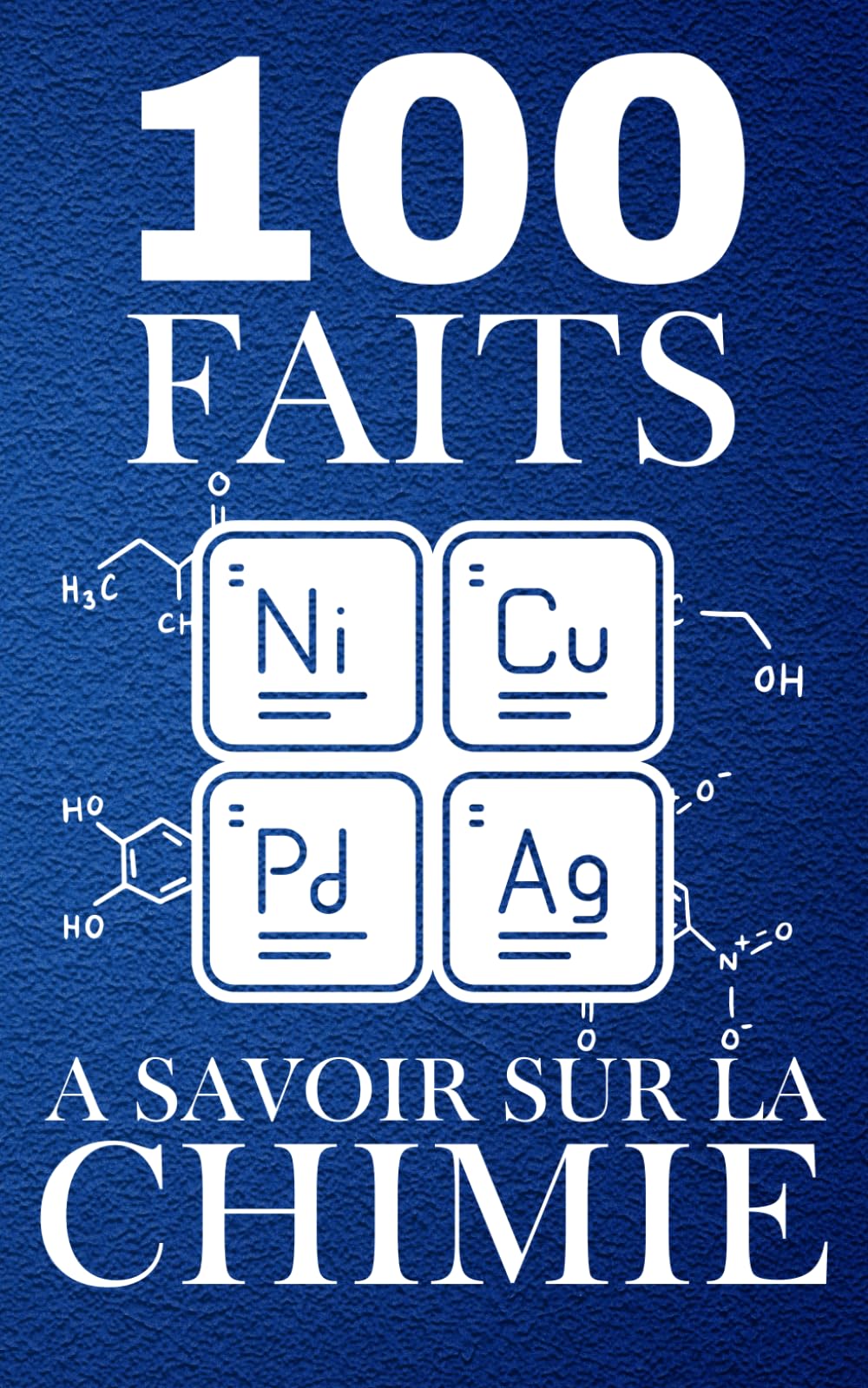 100 Faits à Savoir sur la Chimie: Voyagez dans le Monde des Éléments, pour les Curieux de Science book