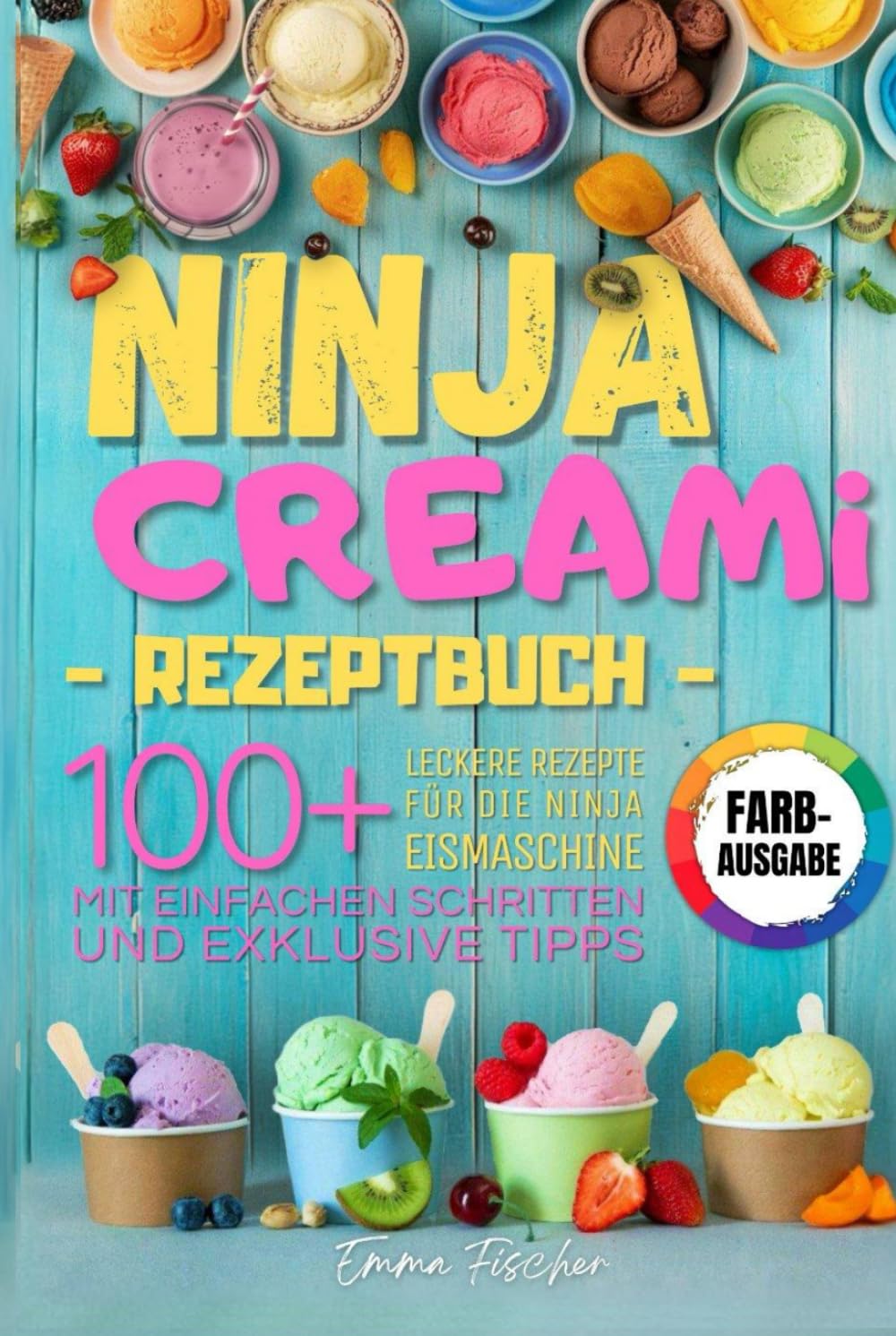 NINJA CREAMI REZEPTBUCH: Über 100 farbenfrohe Rezepte für Eiscreme, Milchshakes, Sorbets und mehr – entdecke die Kunst der Ninja Eismaschine mit einfachen Schritten und exklusiven Tipps. Cooking & Enjoying