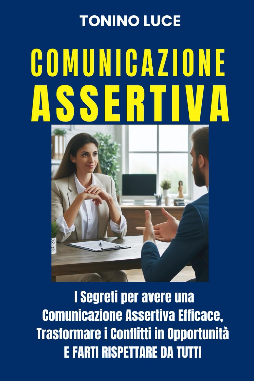 COMUNICAZIONE ASSERTIVA: I Segreti per avere una Comunicazione Assertiva Efficace, Trasformare i Conflitti in Opportunità e Farti Rispettare da Tutti (Edizioni Il Mondo non Verbale, Band 6) Lifestyle