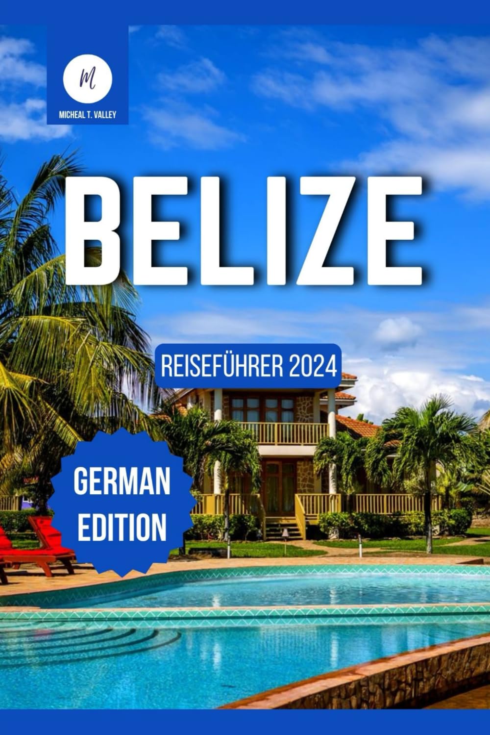Belize Reiseführer 2024 (Reiseschätze: Das Beste aus jedem Reiseziel enthüllen, Band 24) Travel Guides