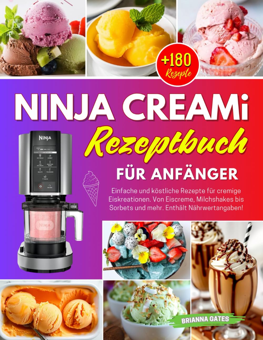 Ninja Creami Rezeptbuch für Anfänger: +180 Einfache und köstliche Rezepte für cremige Eiskreationen. Von Eiscreme, Milchshakes bis Sorbets und mehr. Enthält Nährwertangaben! Natural Sciences