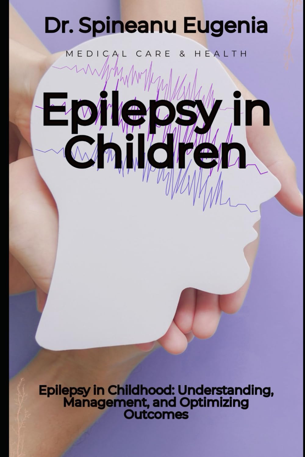 Epilepsy in Childhood: Understanding, Management, and Optimizing Outcomes Medicine