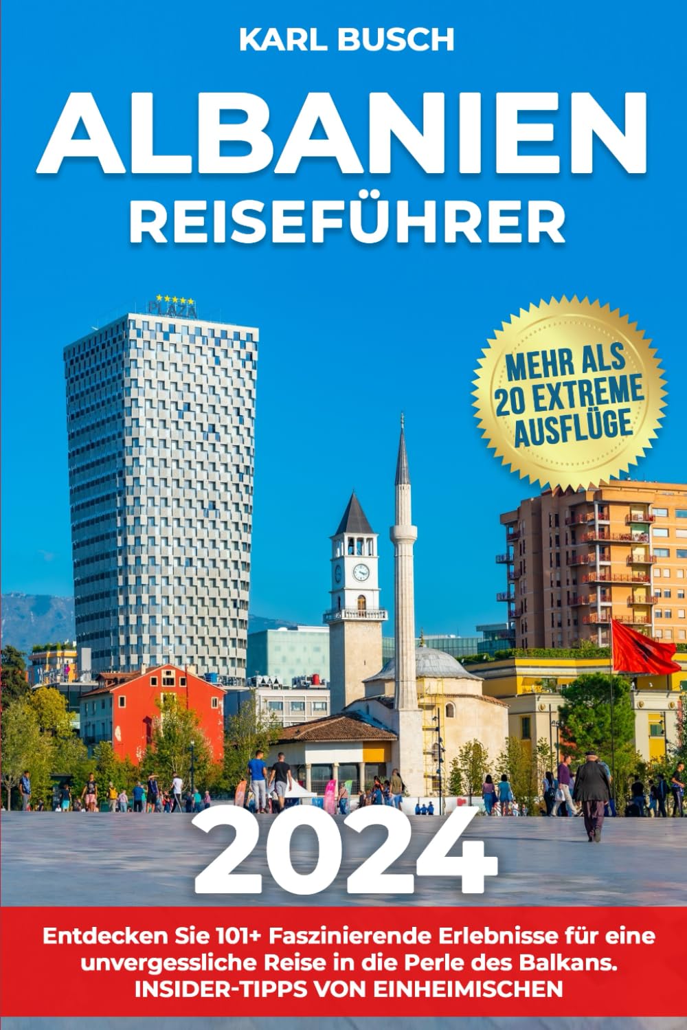Albanien Reiseführer: Entdecken Sie 101+ Faszinierende Erlebnisse für Eine Unvergessliche Reise in die Perle des Balkans | Insider-Tipps von Einheimischen Travel Guides