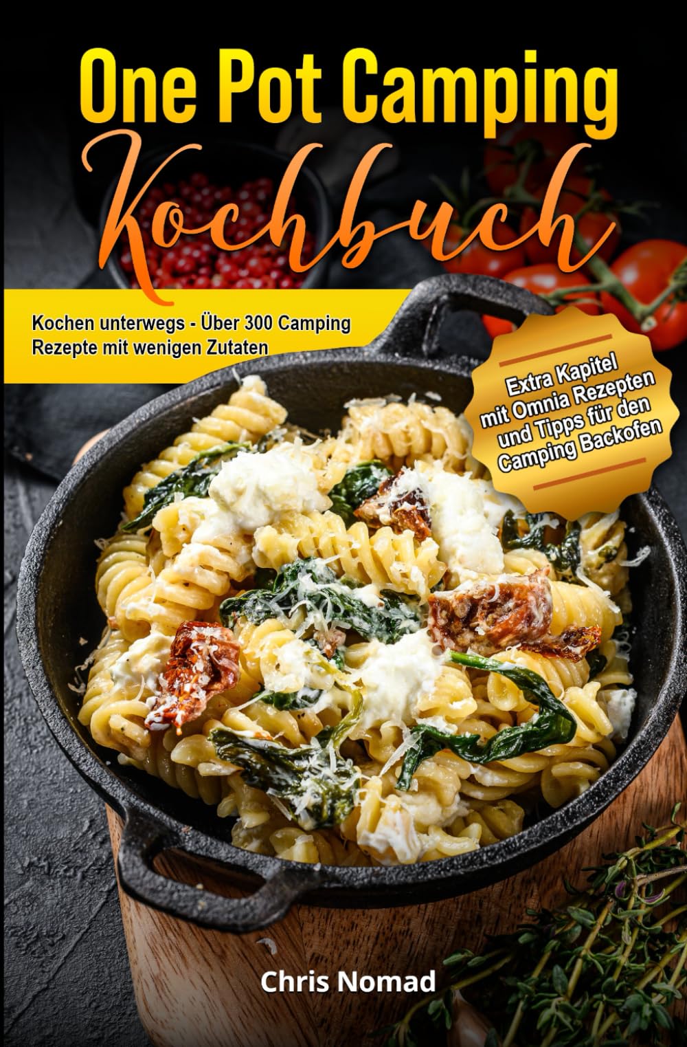 One Pot Camping Kochbuch - Einfach, lecker und unkompliziert: Kochen unterwegs - Über 300 Camping Rezepte mit wenigen Zutaten Cooking & Enjoying
