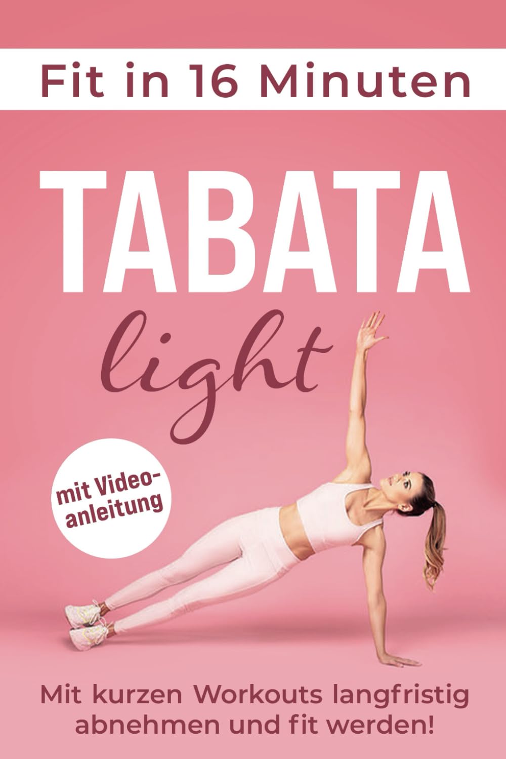 Fit in 16 Minuten mit Tabata light: Mit kurzen Workouts ohne Geräte langfristig abnehmen und fit werden! Health, Nutrition & Fitness