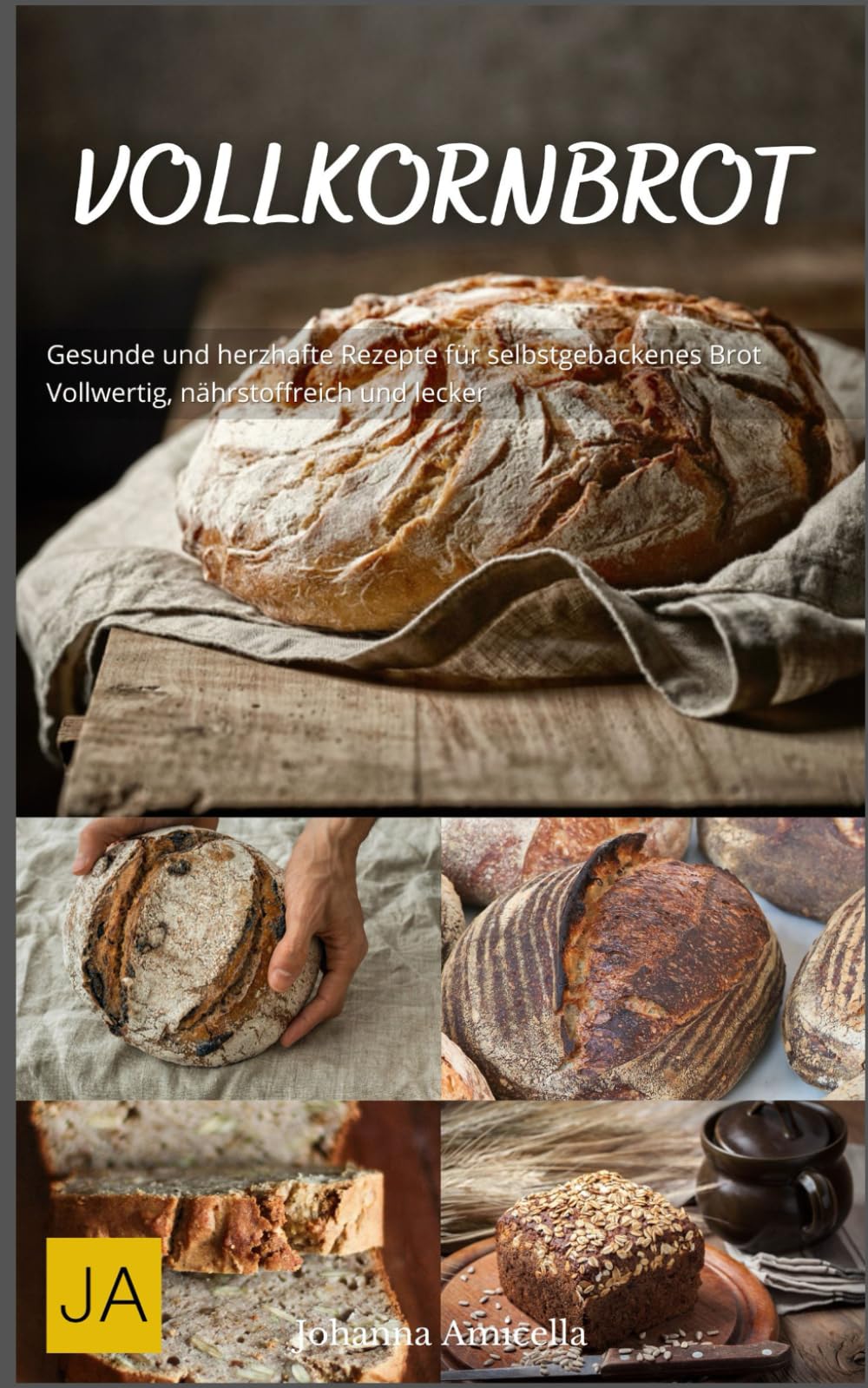 Vollkornbrot: Gesunde und herzhafte Rezepte für selbstgebackenes Brot - Vollwertig, nährstoffreich und lecker book