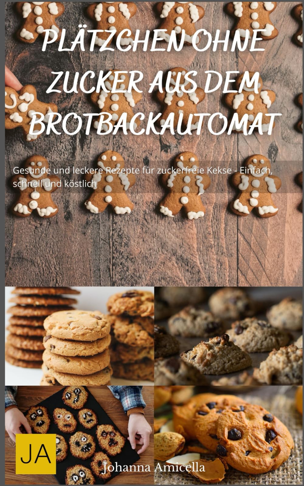 Plätzchen ohne Zucker aus dem Brotbackautomat: Gesunde und leckere Rezepte für zuckerfreie Kekse - Einfach, schnell und köstlich Health, Nutrition & Fitness